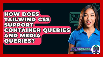 How Does Tailwind CSS Support Container Queries and Media Queries? - Next LVL Programming