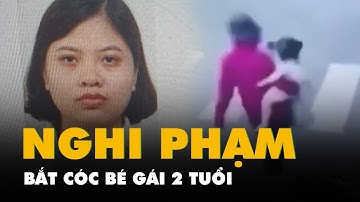 Công bố tên người giúp việc nghi bắt cóc bé gái đòi tiền chuộc 1,5 tỉ đồng