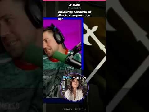 AuronPlay confirma en directo su ruptura con Sara Ismael: ‘Los proyectos de vida no coincidían’