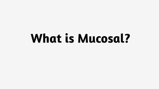 What is Mucosal ?