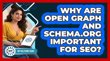 Why Are Open Graph And Schema.org Important For SEO? - WP Solutions Guru