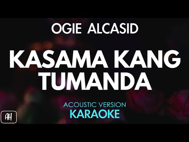 Ogie Alcasid - Kasama Kang Tumanda (Karaoke/Acoustic Version)