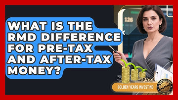 What Is The RMD Difference For Pre-tax And After-tax Money? - Golden Years Investing