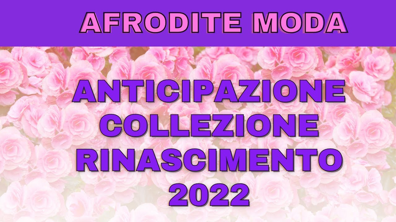 AFRODITE MODA scegli i tuoi outfit dalla nuova collezione RINASCIMENTO P E  2022 moda italiana - YouTube