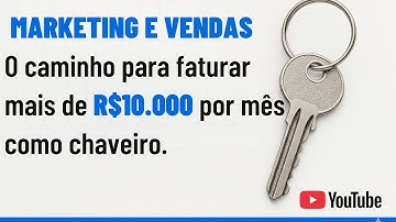 AULA 03 - Marketing e Vendas - O caminho para faturar mais R$10.000 por mês como chaveiro