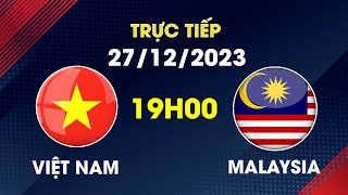 🔴 Trực Tiếp | Việt Nam - Malaysia | Quyết Đấu Tới Cùng