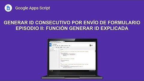 [Google Apps Script] Generar ID Consecutivo por envío de formulario: Función Generar ID Explicada
