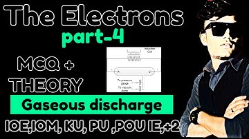 Modern physics (The electron) Part-4 Gaseous discharge + MCQ for IOE,IOM, KU, PU, POU, IE,+2