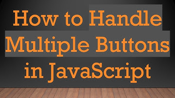 How to Handle Multiple Buttons in JavaScript