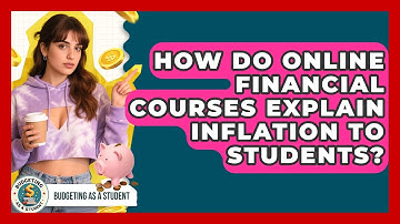 How Do Online Financial Courses Explain Inflation To Students? - Budgeting as a Student