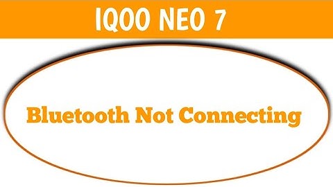 how to solve Bluetooth not connecting problem in IQOO Neo 7, bluetooth connecting problem