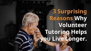 3 Surprising Reasons Why Volunteer Tutoring Helps you Live Longer
