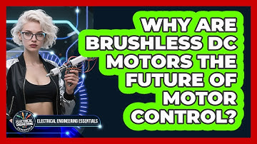 Why Are Brushless DC Motors The Future Of Motor Control? - Electrical Engineering Essentials
