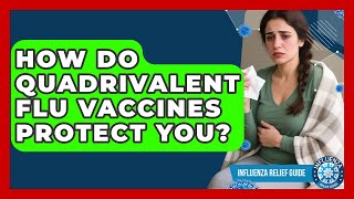 How Do Quadrivalent Flu Vaccines Protect You? - Influenza Relief Guide