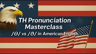 TH Pronunciation Masterclass: /θ/ vs. /ð/ in American English