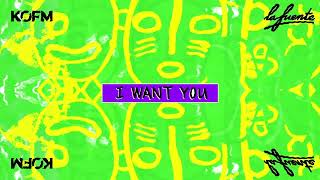 LA FUENTE - I Want You [KOFM FESTIVAL EDIT] | FREE DOWNLOAD