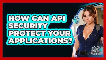 How Can API Security Protect Your Applications? - SecurityFirstCorp.com