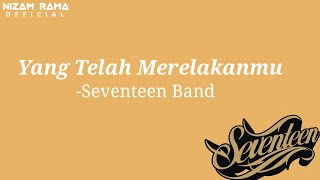 Yang telah Merelakanmu - Seventeen Band ( Official Music Lyrics )