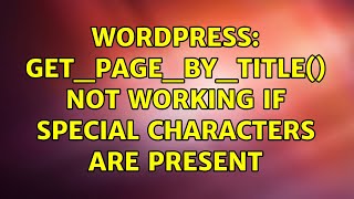 Wordpress: get_page_by_title() not working if special characters are present (2 Solutions!!)