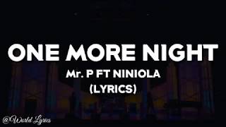 Mr. P ft Niniola - One More Night (Video Lyrics)