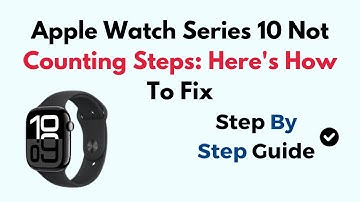 Apple Watch Series 10 Not Counting Steps: Here