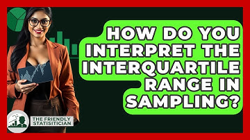 How Do You Interpret The Interquartile Range In Sampling? - The Friendly Statistician