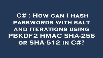 C# : How can I hash passwords with salt and iterations using PBKDF2 HMAC SHA-256 or SHA-512 in C#?