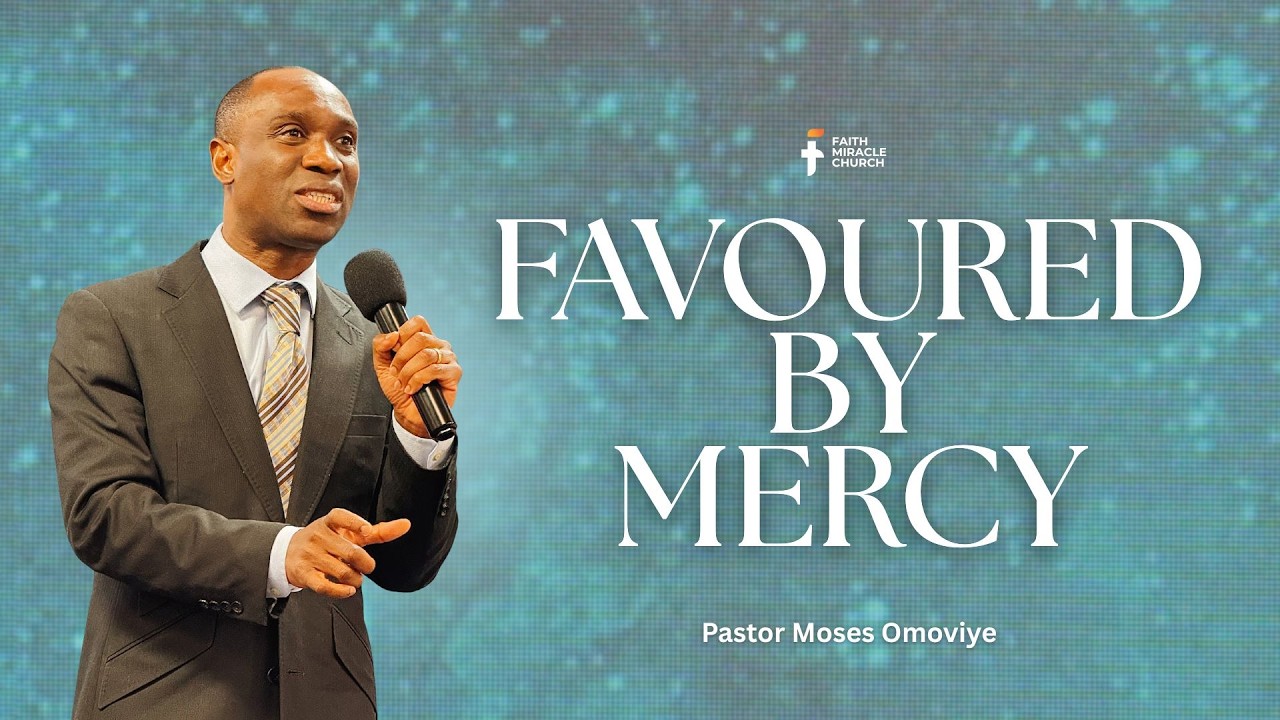 Favoured by Mercy  I  Pastor Moses Omoviye