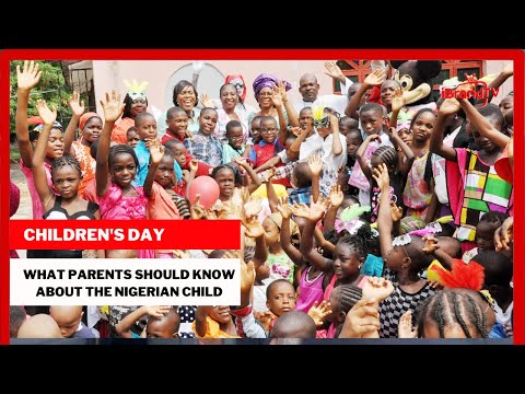 WHAT PARENTS SHOULD KNOW ABOUT THE NIGERIAN CHILD