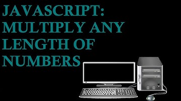 JavaScript: Multiply Any Length of Numbers