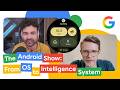 The Android Show: From OS to Intelligence System | Made by Google Podcast S9E5