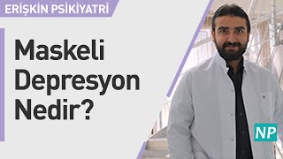 Maskeli Depresyon Nedir?