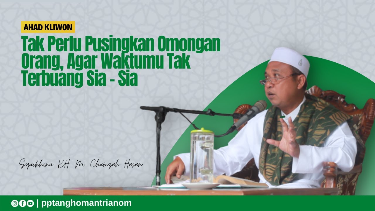 Tak Perlu Pusingkan Omongan Orang, Agar Waktumu Tak Terbuang Sia - Sia  | KH. M Chamzah Hasan