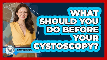 What Should You Do Before Your Cystoscopy? - Bladder Health Support
