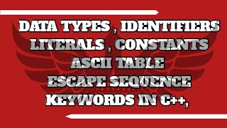 Lecture-2 Data types,Identifiers,Literal,constant,escape sequence,keyword in c++by Unboxing Codes