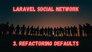 Laravel Social Network: [3] Refactoring Defaults