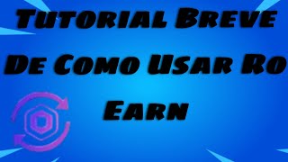 Tutorial Y Explicando Brevemente Como Usar Ro Earn