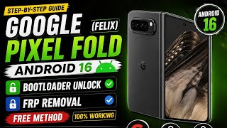 🔥 Google Pixel Fold (Felix) Android 16 — Bootloader Unlock & FRP Removal | FREE Method