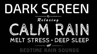 Reduce Anxiety Fast with Soft Rain Sounds| Melt Stress, Deep Sleep & Relaxation | Black Screen ASMR