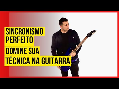 Exercício Poderoso: Melhore sua Técnica na [Guitarra] Dominando o sincronismo das Mãos na Guitarra