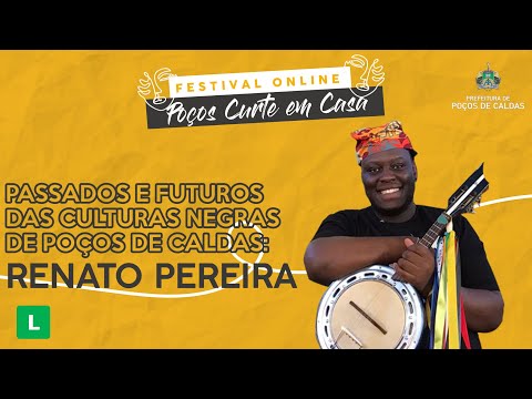 Passados e futuros das culturas negras de Poços de Caldas - Renato Pereira
