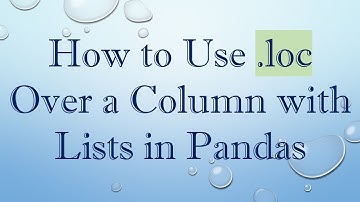 How to Use .loc Over a Column with Lists in Pandas