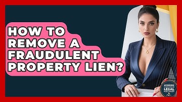 How To Remove A Fraudulent Property Lien? - Avoiding Common Legal Mistakes