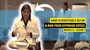How To Effectively Set Up & Run Your Hypnosis Office | Module 31 - Lesson 1