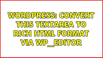 Wordpress: Convert this textarea to rich html format via wp_editor
