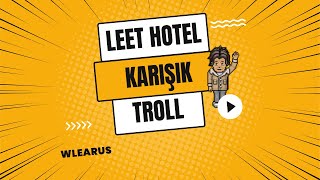 Leet Hotel | Karışık Troll !