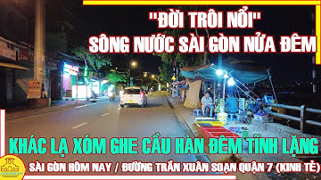 "ĐỜI TRÔI NỔI" Sài Gòn NỬA ĐÊM VÙNG SÔNG NƯỚC / XÓM GHE CẦU HÀN Trần Xuân Soạn Q7 / Sài Gòn Hôm Nay