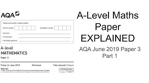 A-Level Maths Paper Explained (AQA June 2019 Paper 3) Part 1
