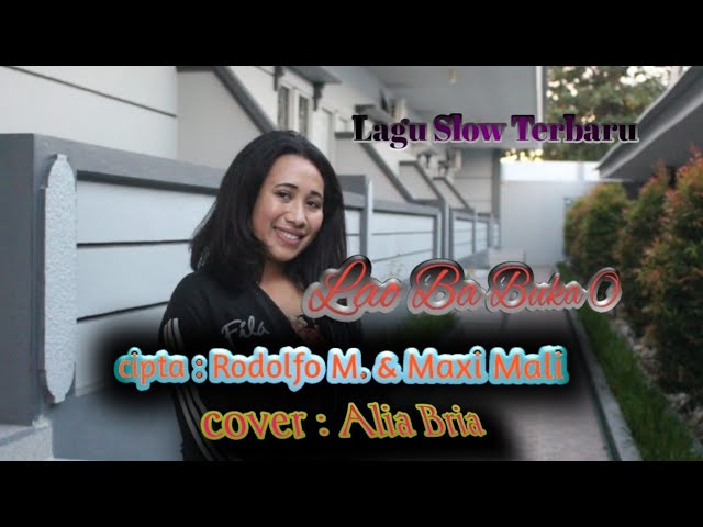 Lagu Slow Terbaru🎤( Lao Ba Buka O ) Cipt : Rodolfo M. & Maxi Mali Cover : Alia Bria class=