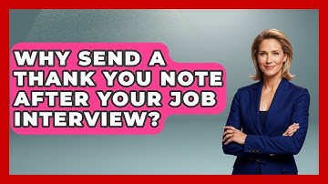 Why Send A Thank You Note After Your Job Interview? - Job Interview Pro Skills